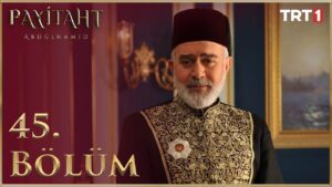 Payitaht Abdulhamid : Season 2 – Episode 45