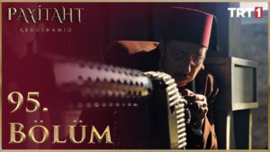 Payitaht Abdulhamid : Season 4 – Episode 95